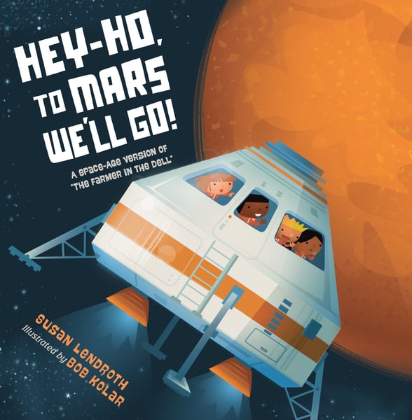 Hey-Ho, To Mars We'll Go!: A Space-Age Version Of "The Farmer In The Dell"