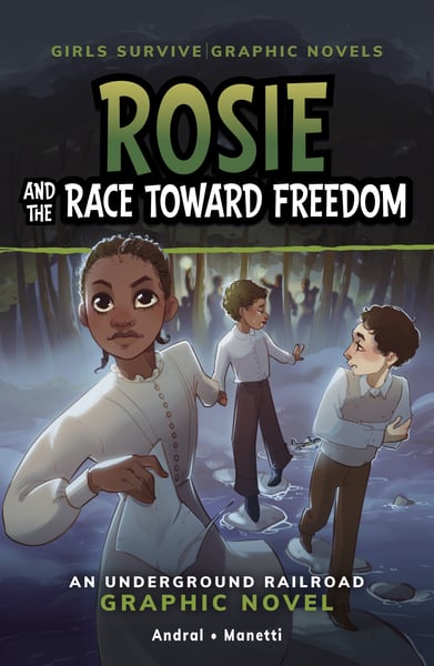 Rosie And The Race Toward Freedom: An Underground Railroad Graphic Novel