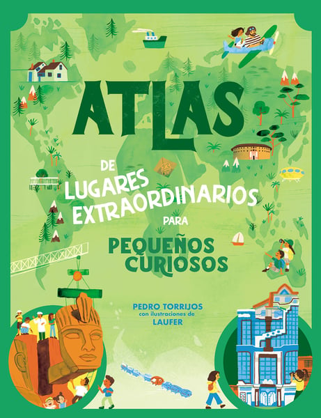 Atlas De Lugares Extraordinarios Para Pequenos Curiosos (Atlas Of Extraordinary Places To Discover The World)