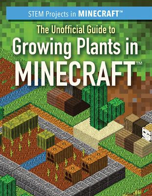 Unofficial Guide To Growing Plants In Minecraft, The