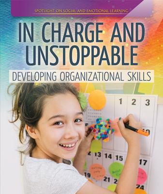In Charge And Unstoppable: Developing Organizational Skills
