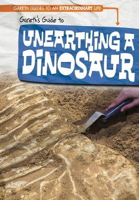 Gareth's Guide To Unearthing A Dinosaur