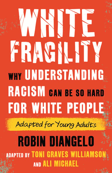 White Fragility: Why Understanding Racism Can Be So Hard For White People (Adapted For Young Adults)