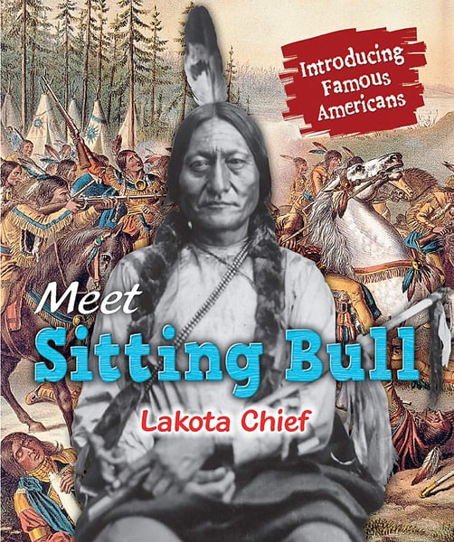 Meet Sitting Bull: Lakota Chief