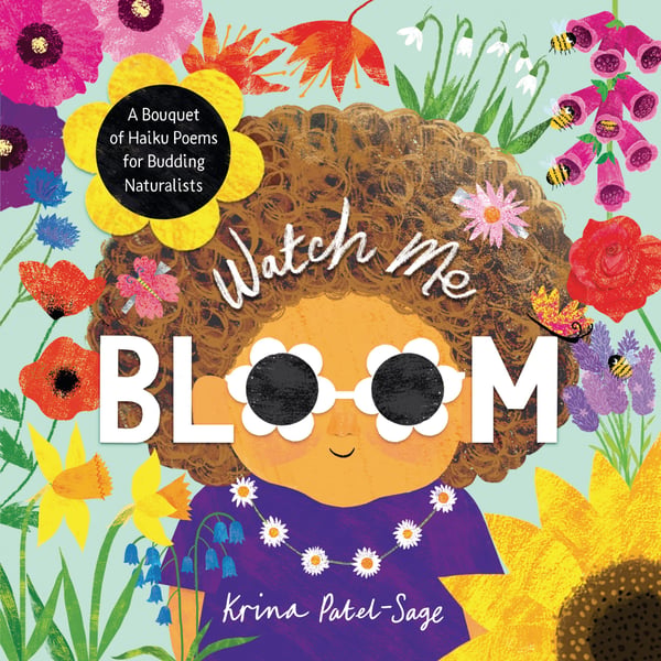 Watch Me Bloom: A Bouquet Of Haiku Poems For Budding Naturalists