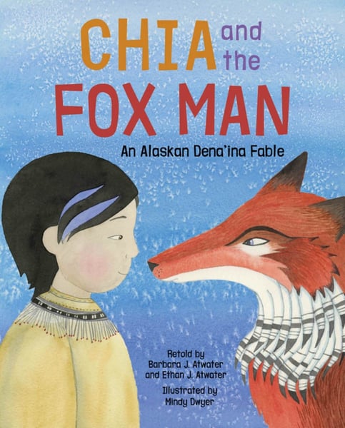 Chia And The Fox Man: An Alaskan Dena'ina Fable
