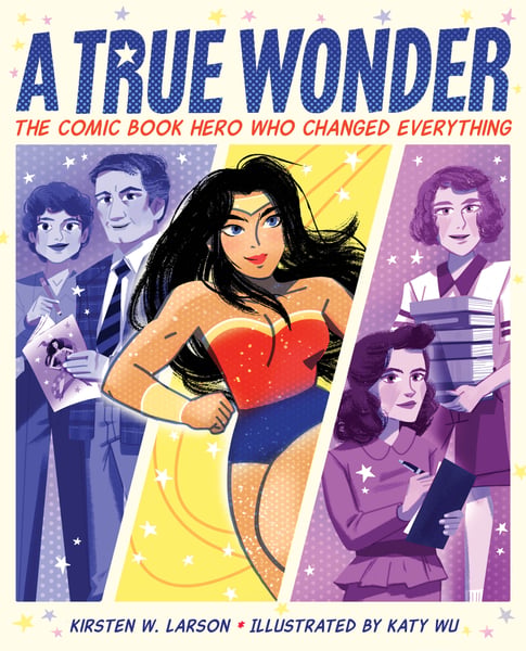 True Wonder: The Comic Book Hero Who Changed Everything, A