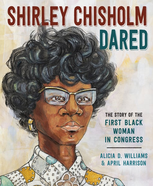 Shirley Chisholm Dared: The Story Of The First Black Woman In Congress