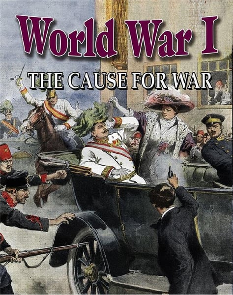 World War I: The Cause For War