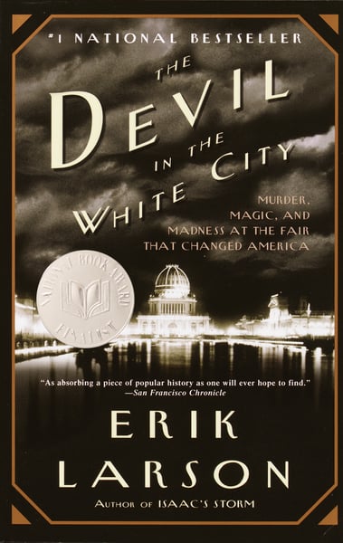 Devil In The White City: Murder, Magic, And Madness At The Fair That Changed America, The