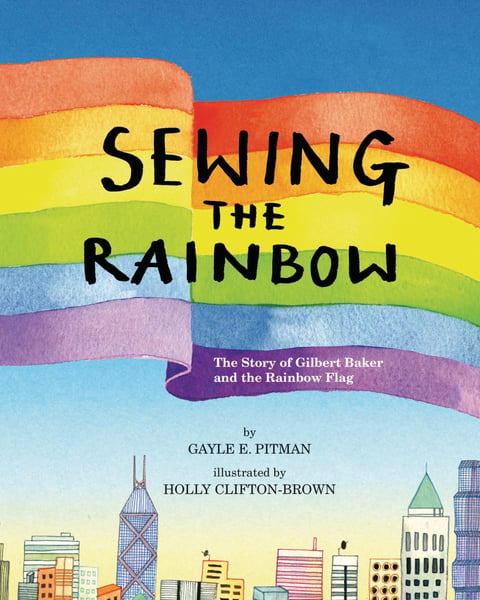 Sewing The Rainbow: A Story About Gilbert Baker