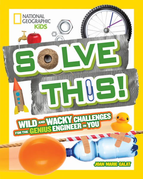 Solve This! Wild And Wacky Challenges For The Genius Engineer In You