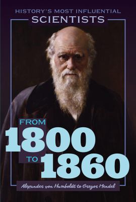 From 1800 To 1860 -- Alexander Von Humboldt To Gregor Mendel