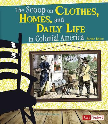 Scoop On Clothes, Homes, And Daily Life In Colonial America, The