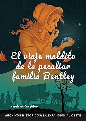 El Viaje Maldito De La Peculiar Familia Bentley: La Expansion Al Oste (Cursed Journey Of The Peculiar Bentleys: Westward Expansion)