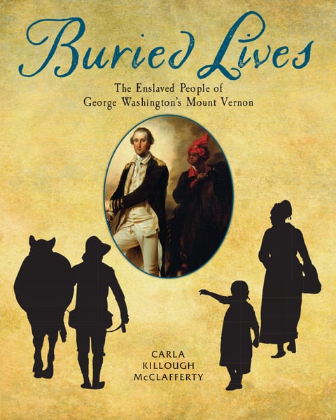 Buried Lives: The Enslaved People Of George Washington's Mount Vernon