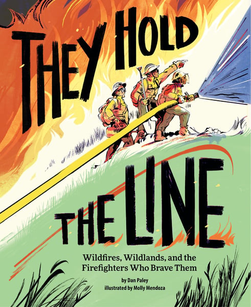 They Hold The Line: Wildfires, Wildlands, And The Firefighters Who Brave Them