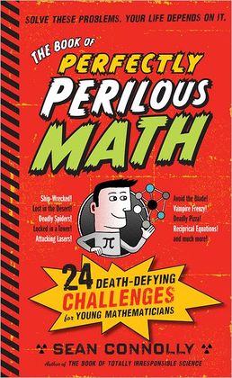 Book Of Perfectly Perilous Math: 24 Death-Defying Challenges For Young Mathematicians, The