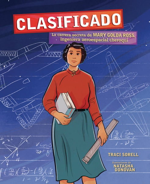 Clasificado: La Carrera Secreta De Mary Golda Ross, Ingeniera Aeroespacial Cheroqui (Classified; The Secret Career Of Mary Golda Ross, Cherokee Aerospace Engineer)
