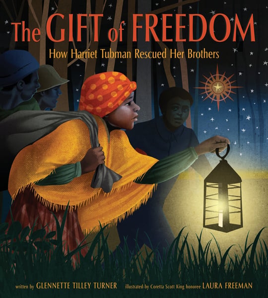 Gift Of Freedom: How Harriet Tubman Rescued Her Brothers, The