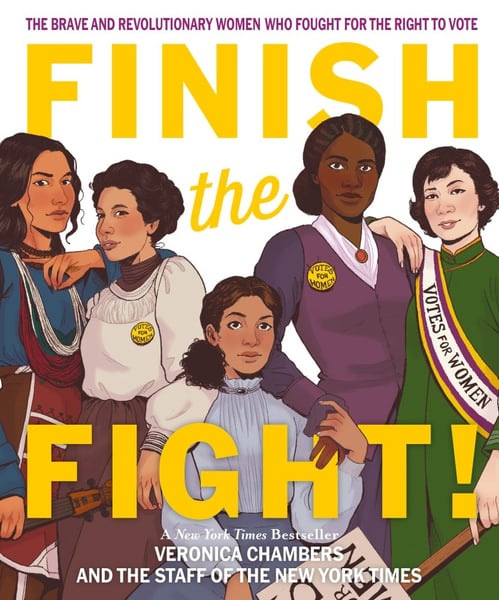 Finish The Fight! The Brave And Revolutionary Women Who Fought For The Right To Vote