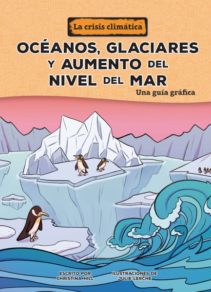 Oceanos, Glaciares Y Aumento Del Nivel Del Mar: Una Guia Grafica (Oceans, Glaciers, And Rising Sea Levels: A Graphic Guide)