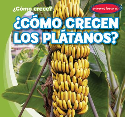 Como Crecen Los Platanos? (How Do Bananas Grow?)