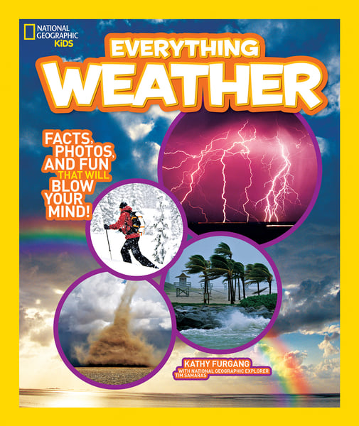 National Geographic Kids Everything Weather: Facts, Photos, And Fun That Will Blow Your Mind!