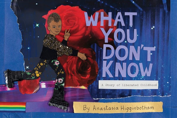 What You Don't Know: A Story Of A Liberated Childhood