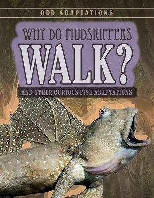 Why Do Mudskippers Walk? And Other Curious Fish Adaptations