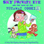 Sky Private Eye And The Case Of The Runaway Cookie: A Fairytale Mystery Starring The Gingerbread Boy