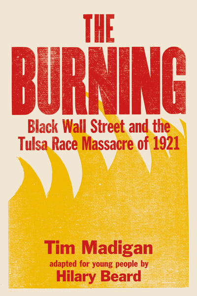 Burning: Black Wall Street And The Tulsa Race Massacre Of 1921 (Young Readers Edition), The