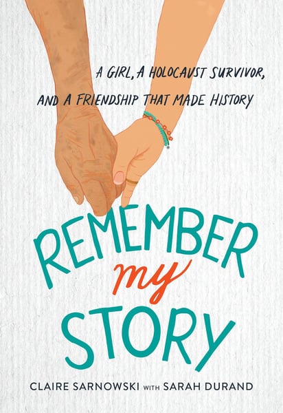 Remember My Story: A Girl, A Holocaust Survivor, And A Friendship That Made History