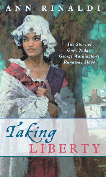 Taking Liberty: The Story Of Oney Judge, George Washington's Runaway Slave