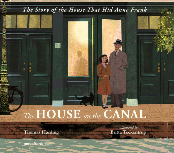 House On The Canal: The Story Of The House That Hid Anne Frank, The