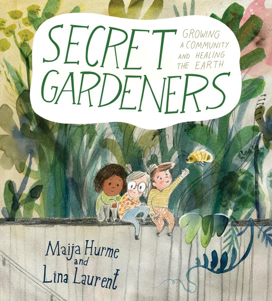 Secret Gardeners: Growing A Community And Healing The Earth