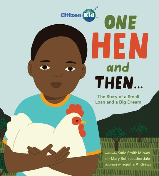 One Hen And Then: The Story Of A Small Loan And A Big Dream