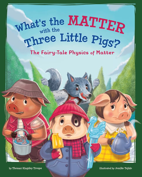 What's The Matter With The Three Little Pigs?: The Fairy-Tale Physics Of Matter