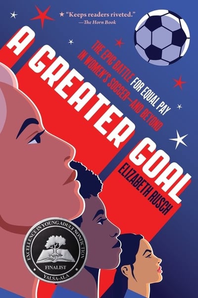 Greater Goal: The Epic Battle For Equal Pay In Women's Soccer-And Beyond, A