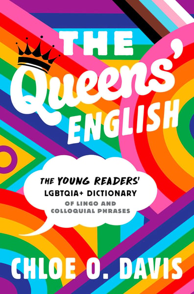 Queens' English: The Young Readers' LGBTQIA+ Dictionary Of Lingo And Colloquial Phrases, The
