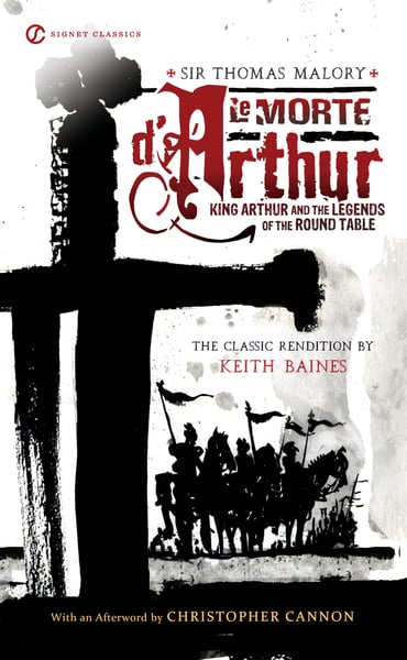 Malory's Le Morte D'Arthur: King Arthur And The Legends Of The Round Table (Signet Classic)