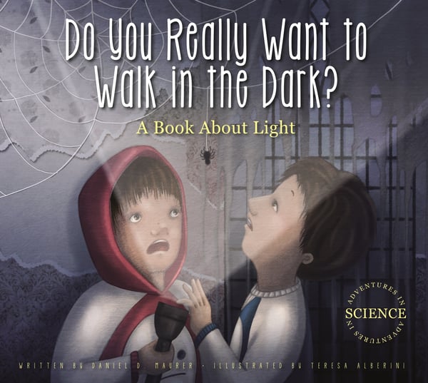 Do You Really Want To Walk In The Dark? A Book About Light