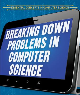 Breaking Down Problems In Computer Science
