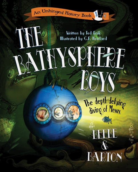 Bathysphere Boys: The Depth-Defying Diving Of Messrs. Beebe And Barton, The