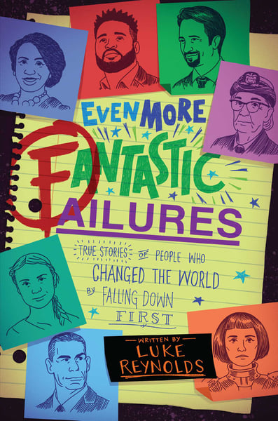 Even More Fantastic Failures: True Stories Of People Who Changed The World By Falling Down First
