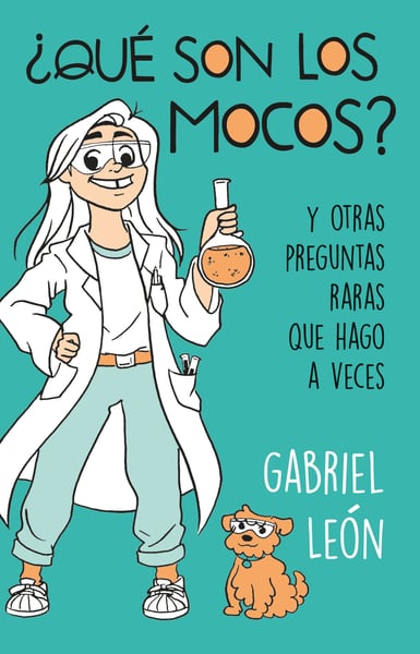 Que Son Los Mocos?: Y Otras Preguntas Raras Que Hago A Veces (What Are Boogers?: And Other Rare Questions I Sometimes Ask)