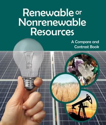 Renewable Or Nonrenewable Resources: A Compare And Contrast Book