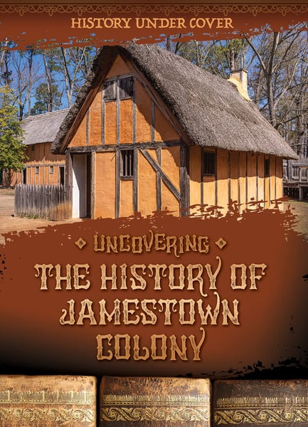 Uncovering The History Of Jamestown Colony
