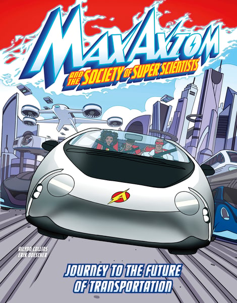 Journey To The Future Of Transportation: A Max Axiom Super Scientist Adventure
