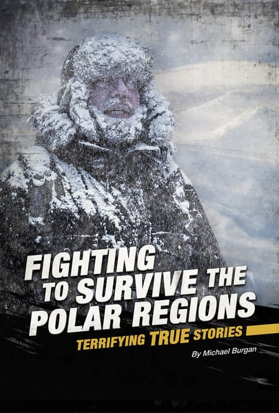 Fighting To Survive The Polar Regions: Terrifying True Stories